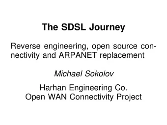 The SDSL Journey  Reverse engineering, open source con-  nectivity and ARPANET replacement  Michael