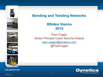 Bending and Twisting Networks  BSides Vienna  2014  Paul Coggin  Senior Principal Cyber Security