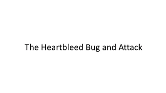 The Heartbleed Bug and Attack  Background: the Heartbeat Protocol  TLS/SSL protocols provide a