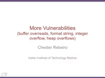 More Vulnerabilities  (buffer overreads, format string, integer  overflow, heap overflows)  Chester