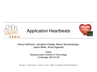 Application Heartbeats  Henry Hoffmann, Jonathan Eastep, Marco Santambrogio,  Jason Miller, Anant