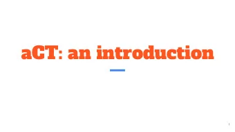 aCT: an introduction  1  History    NorduGrid model was built on philosophy of ARC-CE and