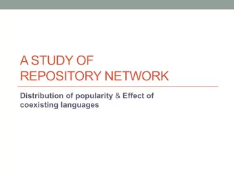 A STUDY OF  REPOSITORY NETWORK Distribution of popularity &amp; Effect of  coexisting languages