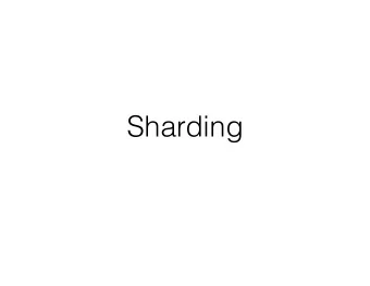 Sharding  Scaling Paxos: Shards  We can use Paxos to decide on the order of operations,  e.g., to a