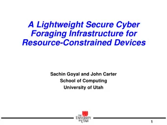 A Lightweight Secure Cyber  Foraging Infrastructure for  Resource-Constrained Devices  Sachin Goyal