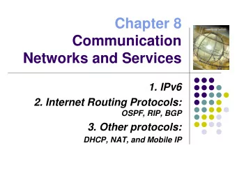 Chapter 8  Communication  Networks and Services  1. IPv6  2. Internet Routing Protocols:  OSPF,