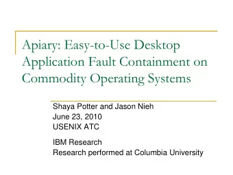 Apiary: Easy-to-Use Desktop  Application Fault Containment on  Commodity Operating Systems  Shaya