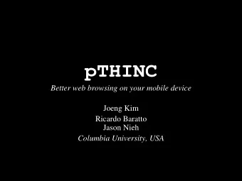 pTHINC  Better web browsing on your mobile device  Joeng Kim  Ricardo Baratto  Jason Nieh  Columbia