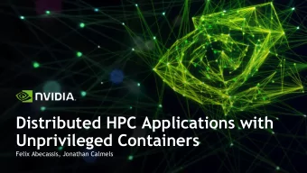 Distributed HPC Applications with  Unprivileged Containers  Felix Abecassis, Jonathan Calmels  GPU