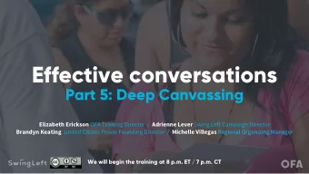 Effective conversations  Part 5: Deep Canvassing Elizabeth Erickson OFA Training Director  /