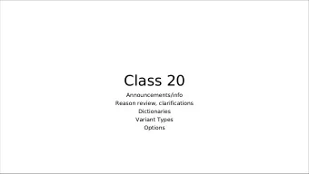 Class 20  Announcements/info  Reason review, clarifications  Dictionaries  Variant Types  Options