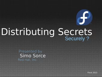 Distributing Secrets  Securely ?  Presented by  Simo Sorce  Red Hat, Inc.  Flock 2015  Historically