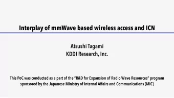 Interplay of mmWave based wireless access and ICN Atsushi Tagami  KDDI Research, Inc.  This PoC was