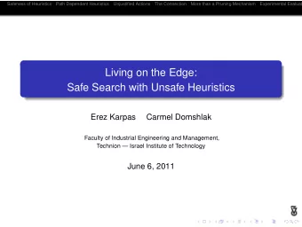 Living on the Edge:  Safe Search with Unsafe Heuristics  Erez Karpas  Carmel Domshlak  Faculty of