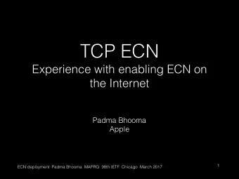 TCP ECN  Experience with enabling ECN on  the Internet  Padma Bhooma  Apple  1  ECN deployment