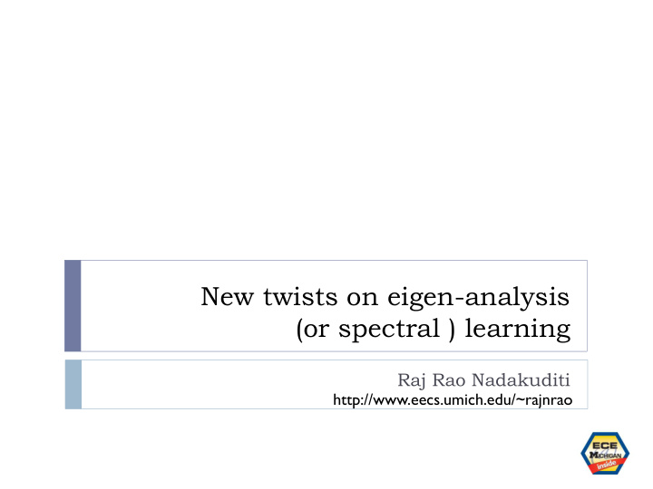 new twists on eigen analysis or spectral learning