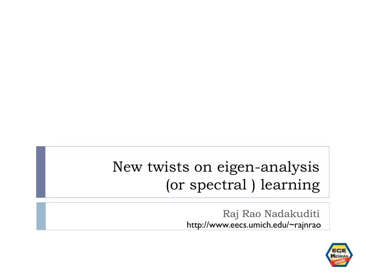 new twists on eigen analysis or spectral learning