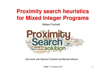 Proximity search heuristics  for Mixed Integer Programs  Matteo Fischetti  University of Padova,