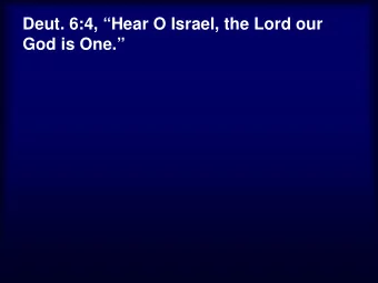 Deut. 6:4, Hear O Israel, the Lord our  G d i  God is One.  O    Is. 48:15, I, even I,