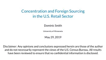 Concentration and Foreign Sourcing  in the U.S. Retail Sector  Dominic Smith  University of