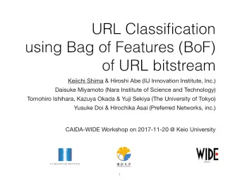 URL Classification  using Bag of Features (BoF)  of URL bitstream  Keiichi Shima &amp; Hiroshi Abe