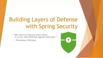 Building Layers of Defense  with Spring Security  We have to distrust each other.  It is our