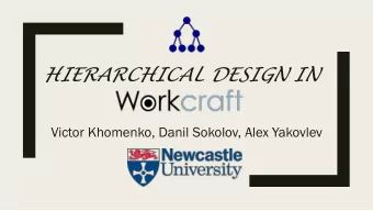 HIERARCHICAL DESIGN IN  Victor Khomenko, Danil Sokolov, Alex Yakovlev  Why hierarchical?  The