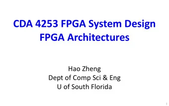 CDA 4253 FPGA System Design  FPGA Architectures  Hao Zheng  Dept of Comp Sci &amp; Eng  U of South