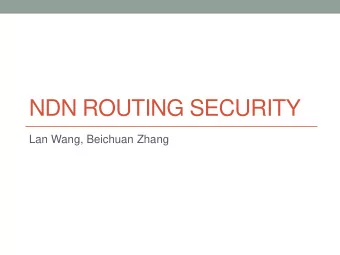 NDN ROUTING SECURITY  Lan Wang, Beichuan Zhang  2/9/2015  www.named-data.net  2  Routing Security