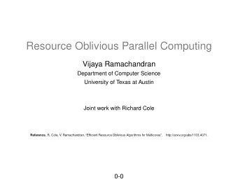 Resource Oblivious Parallel Computing  Vijaya Ramachandran  Department of Computer Science