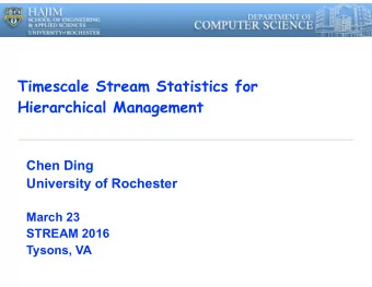 Timescale Stream Statistics for  Hierarchical Management  Chen Ding  University of Rochester  March