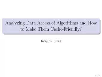 Analyzing Data Access of Algorithms and How  to Make Them Cache-Friendly?  Kenjiro Taura  1 / 79