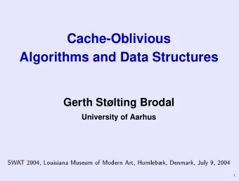 Cache-Oblivious  Algorithms and Data Structures  Gerth Stlting Brodal  University of Aarhus