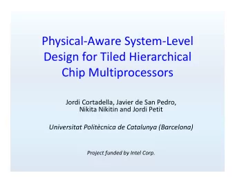 Physical  Aware System  Level Design for Tiled Hierarchical Chip Multiprocessors Jordi