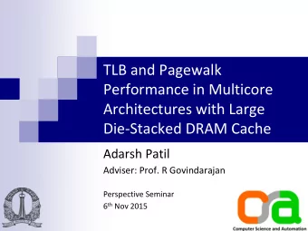 Architectures with Large  Die-Stacked DRAM Cache  Adarsh Patil  Adviser: Prof. R Govindarajan