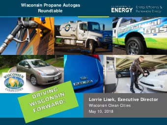 Wisconsin Propane Autogas  Roundtable  Lorrie Lisek, Executive Director  Wisconsin Clean Cities