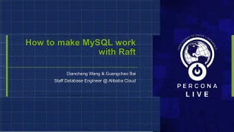 How to make MySQL work  with Raft  Diancheng Wang &amp; Guangchao Bai  Staff Database Engineer @
