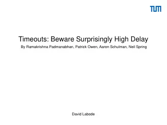 Timeouts: Beware Surprisingly High Delay  By Ramakrishna Padmanabhan, Patrick Owen, Aaron Schulman,