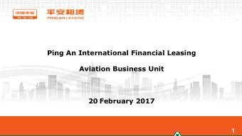 Ping An International Financial Leasing  Aviation Business Unit  20 February 2017  1  CONTENTS  1.