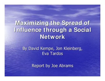 Maximizing the Spread of  Maximizing the Spread of  I nfluence through a Social  I nfluence through