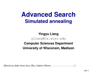 Advanced Search  Simulated annealing  Yingyu Liang  yliang@cs.wisc.edu  Computer Sciences