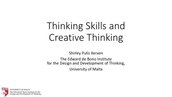 Thinking Skills and  Creative Thinking  Shirley Pulis Xerxen  The Edward de Bono Institute  for the