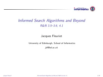 Informed Search Algorithms and Beyond  R&amp;N 3.53.6, 4.1  Jacques Fleuriot  University of
