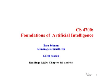 CS 4700:  Foundations of  Artificial Intelligence  Bart Selman  selman@cs.cornell.edu  Local Search