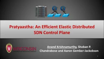 Pratyaastha: An Efficient Elastic Distributed  SDN Control Plane  Anand Krishnamurthy, Shoban P.