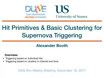 Hit Primitives &amp; Basic Clustering for  Supernova Triggering  Alexander Booth  Overview: