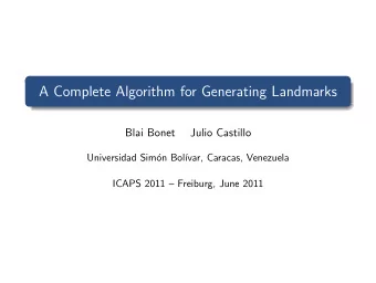 A Complete Algorithm for Generating Landmarks  Blai Bonet  Julio Castillo  Universidad Sim  on