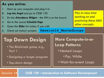 Top Down Design  More Compute-in-a-  Loop Patterns  The BlackJack game, e.g.,  Nested Loops