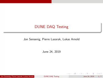 DUNE DAQ Testing  Jon Sensenig, Pierre Lasorak, Lukas Arnold  June 24, 2019  Jon Sensenig, Pierre