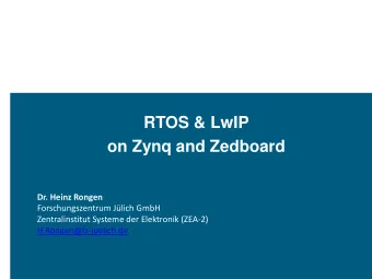 RTOS &amp; LwIP  on Zynq and Zedboard  Dr. Heinz Rongen  Forschungszentrum Jlich GmbH